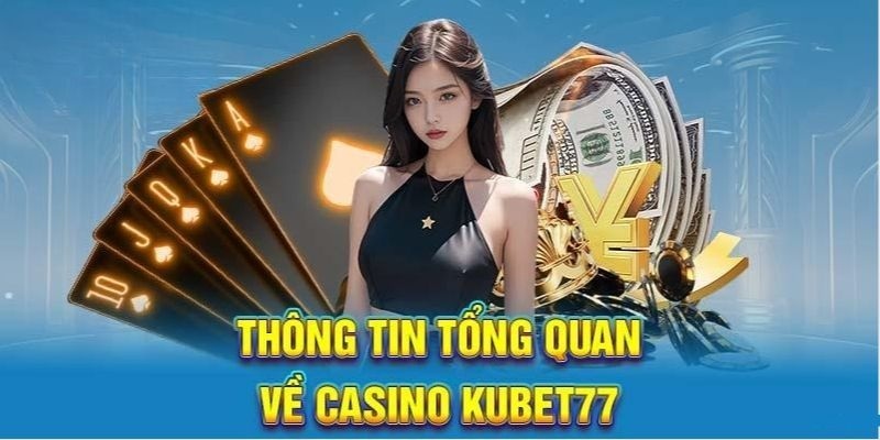 Những thông tin căn bản nhất nên hiểu về Casino online Kubet77