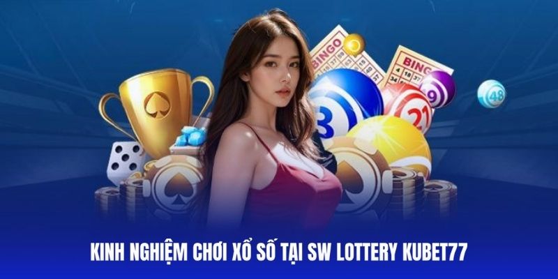 Bật mí cách chinh phục xổ số tại SW Kubet77 từ cao thủ