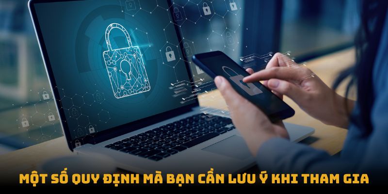 Một số quy định mà bạn cần lưu ý khi tham gia