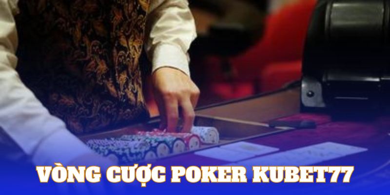 Quy trình diễn ra vòng cược Poker tại nhà cái 